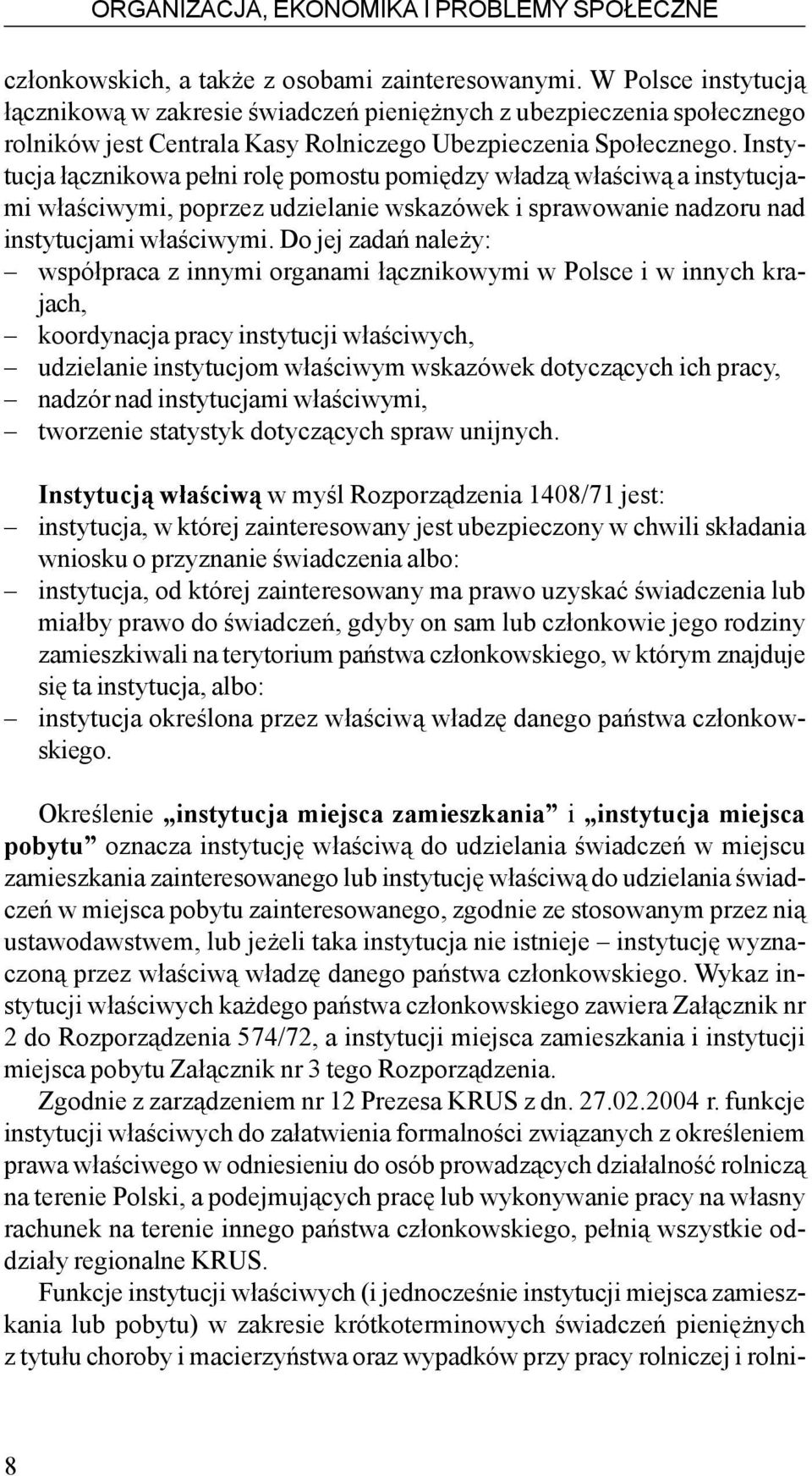 Instytucja ³¹cznikowa pe³ni rolê pomostu pomiêdzy w³adz¹ w³aœciw¹ a instytucjami w³aœciwymi, poprzez udzielanie wskazówek i sprawowanie nadzoru nad instytucjami w³aœciwymi.