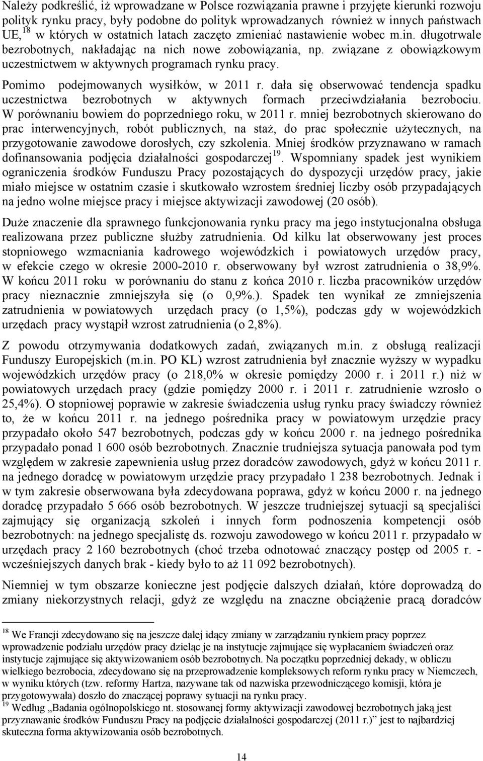 Pomimo podejmowanych wysiłków, w 2011 r. dała się obserwować tendencja spadku uczestnictwa bezrobotnych w aktywnych formach przeciwdziałania bezrobociu.