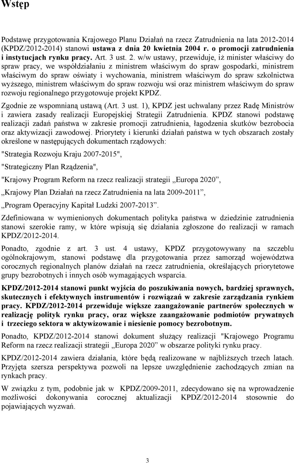 w/w ustawy, przewiduje, iż minister właściwy do spraw pracy, we współdziałaniu z ministrem właściwym do spraw gospodarki, ministrem właściwym do spraw oświaty i wychowania, ministrem właściwym do