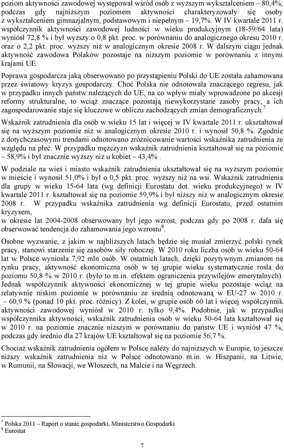 w porównaniu do analogicznego okresu 2010 r. oraz o 2,2 pkt. proc. wyższy niż w analogicznym okresie 2008 r.