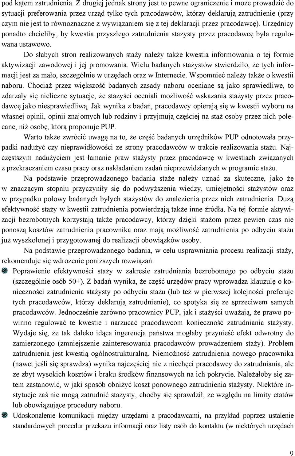 wywiązaniem się z tej deklaracji przez pracodawcę). Urzędnicy ponadto chcieliby, by kwestia przyszłego zatrudnienia stażysty przez pracodawcę była regulowana ustawowo.