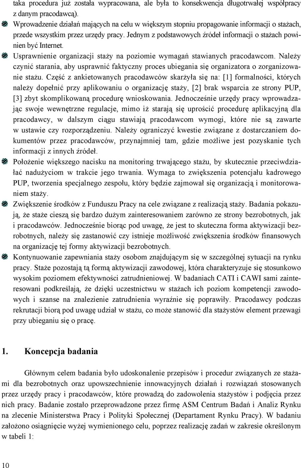 Jednym z podstawowych źródeł informacji o stażach powinien być Internet. Usprawnienie organizacji staży na poziomie wymagań stawianych pracodawcom.