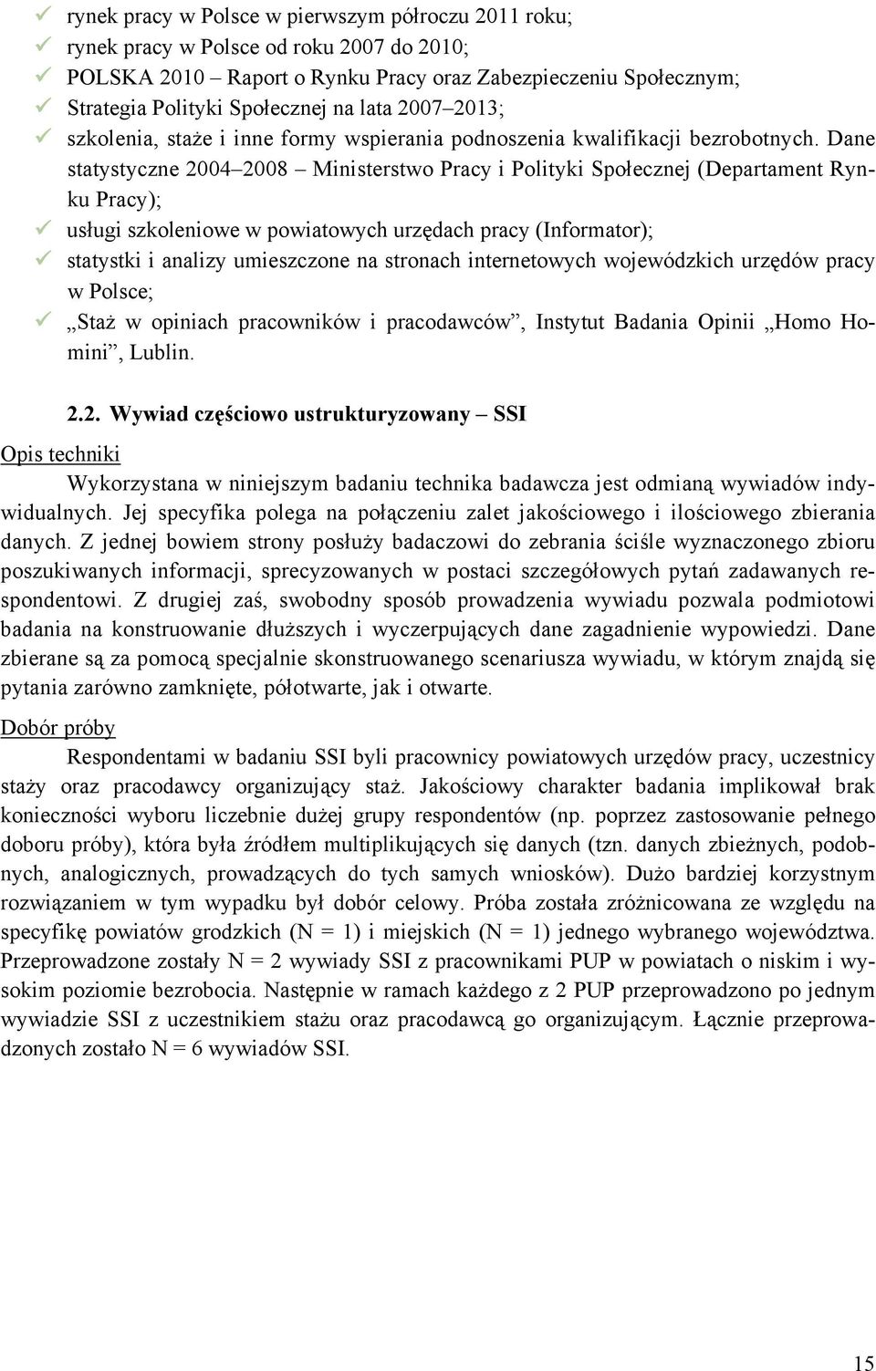 Dane statystyczne 2004 2008 Ministerstwo Pracy i Polityki Społecznej (Departament Rynku Pracy); usługi szkoleniowe w powiatowych urzędach pracy (Informator); statystki i analizy umieszczone na