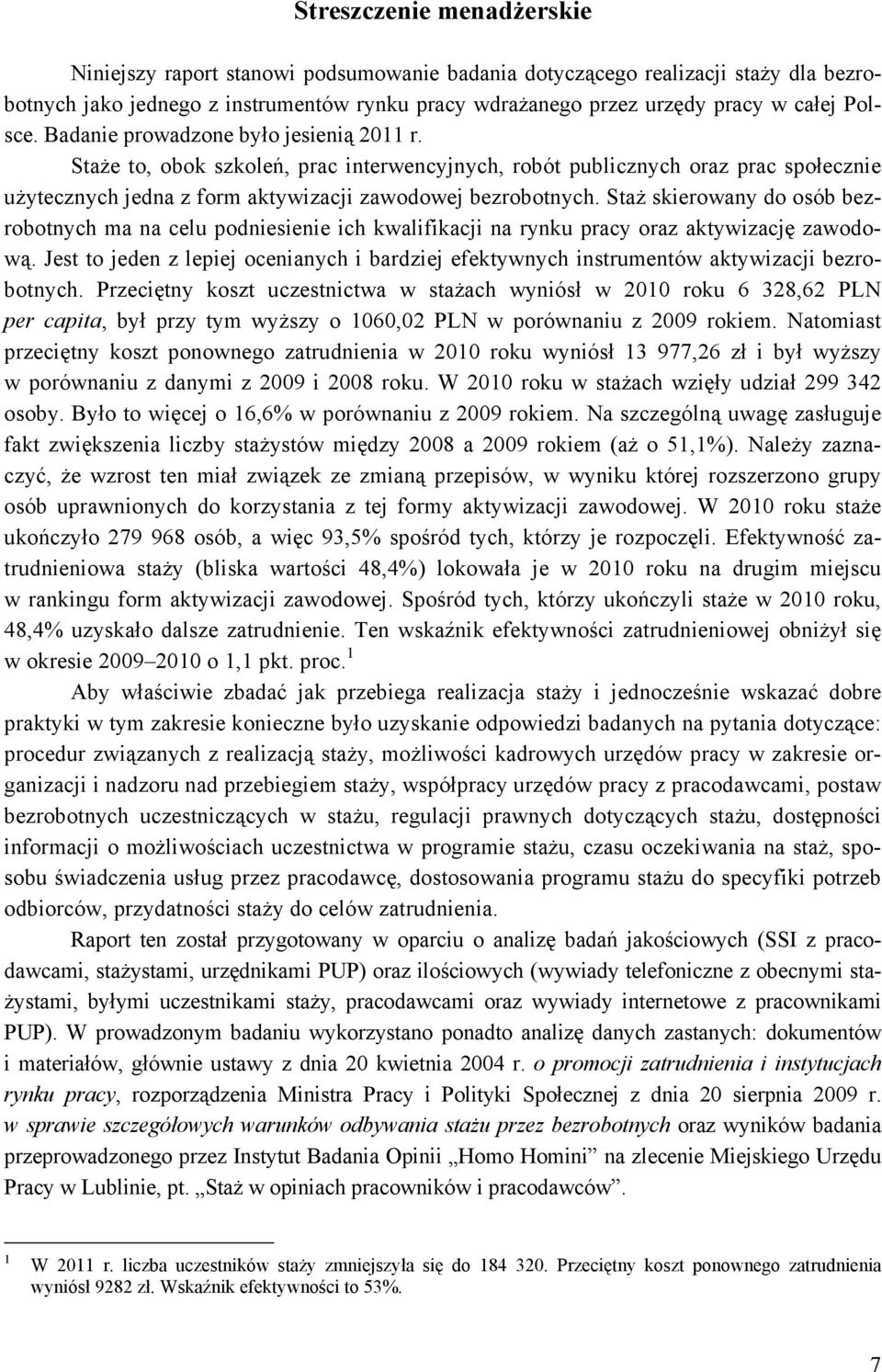 Staż skierowany do osób bezrobotnych ma na celu podniesienie ich kwalifikacji na rynku pracy oraz aktywizację zawodową.