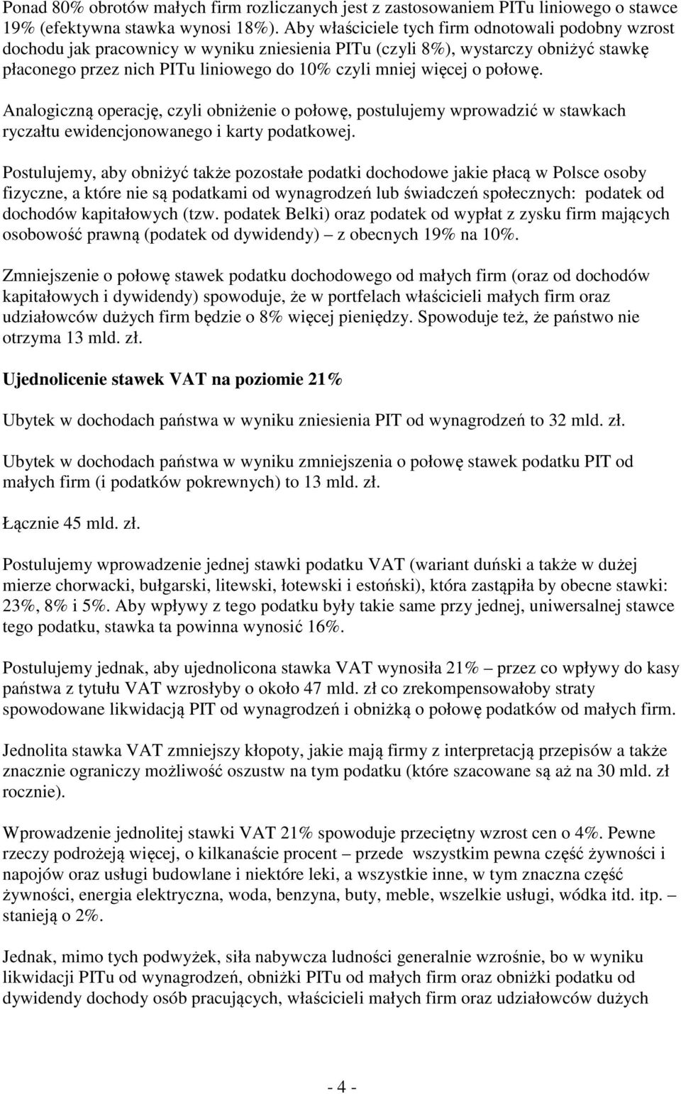 o połowę. Analogiczną operację, czyli obniżenie o połowę, postulujemy wprowadzić w stawkach ryczałtu ewidencjonowanego i karty podatkowej.