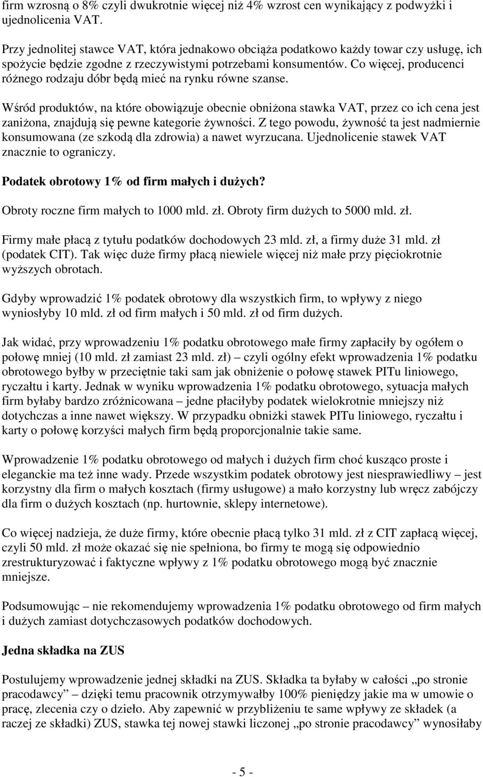 Co więcej, producenci różnego rodzaju dóbr będą mieć na rynku równe szanse.