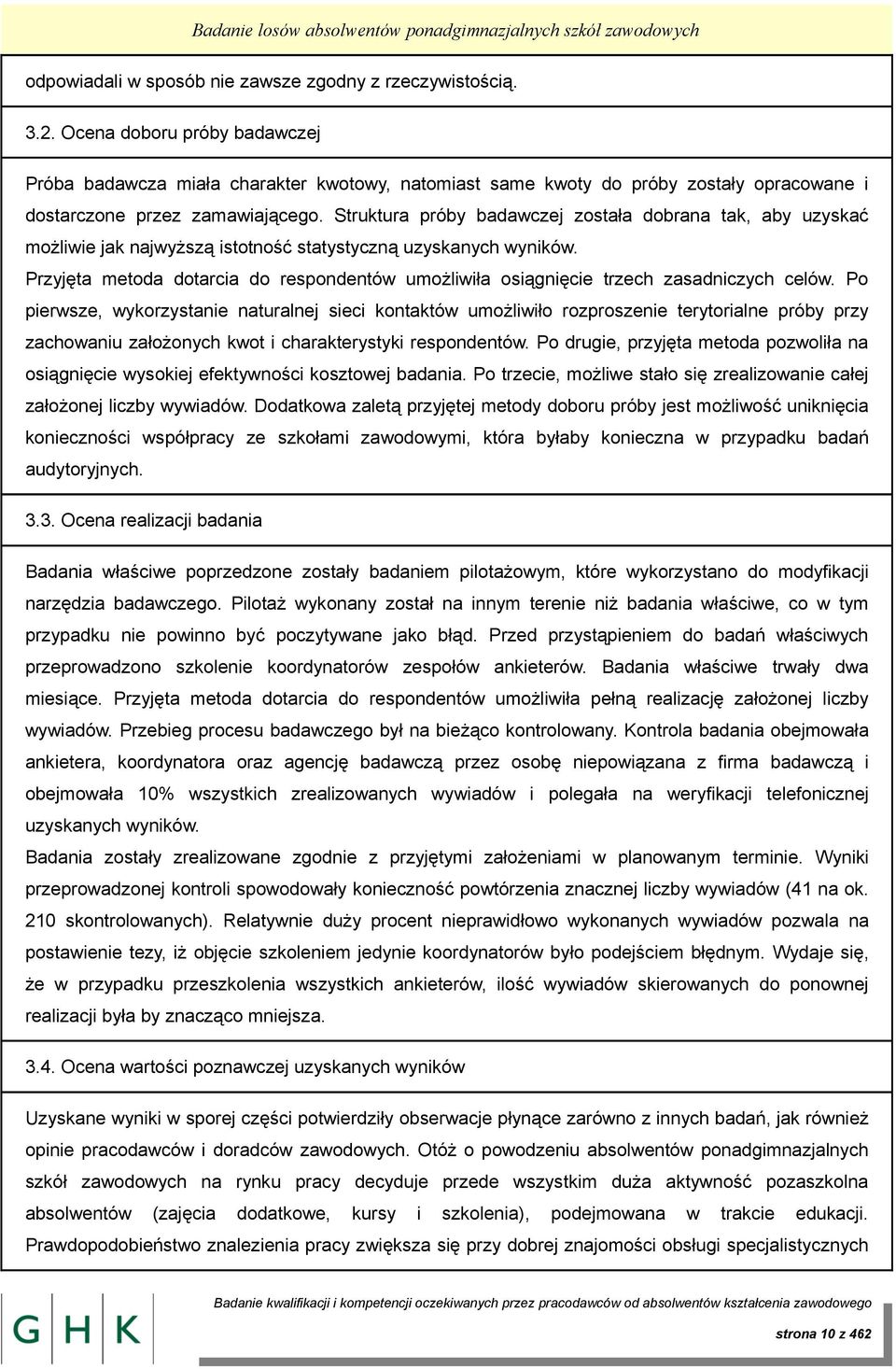 Struktura próby badawczej została dobrana tak, aby uzyskać możliwie jak najwyższą istotność statystyczną uzyskanych wyników.