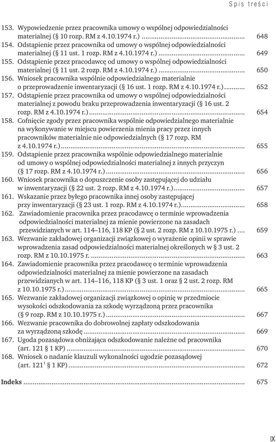 Odstąpienie przez pracodawcę od umowy o wspólnej odpowiedzialności materialnej ( 11 ust. 2 rozp. RM z 4.10.1974 r.)... 650 156.