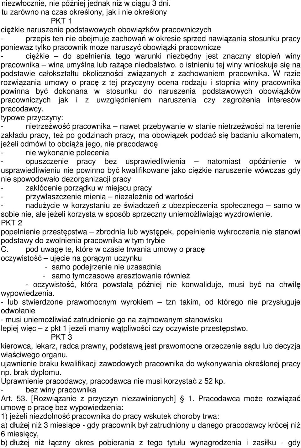 poniewaŝ tylko pracownik moŝe naruszyć obowiązki pracownicze - cięŝkie do spełnienia tego warunki niezbędny jest znaczny stopień winy pracownika wina umyślna lub raŝące niedbalstwo.