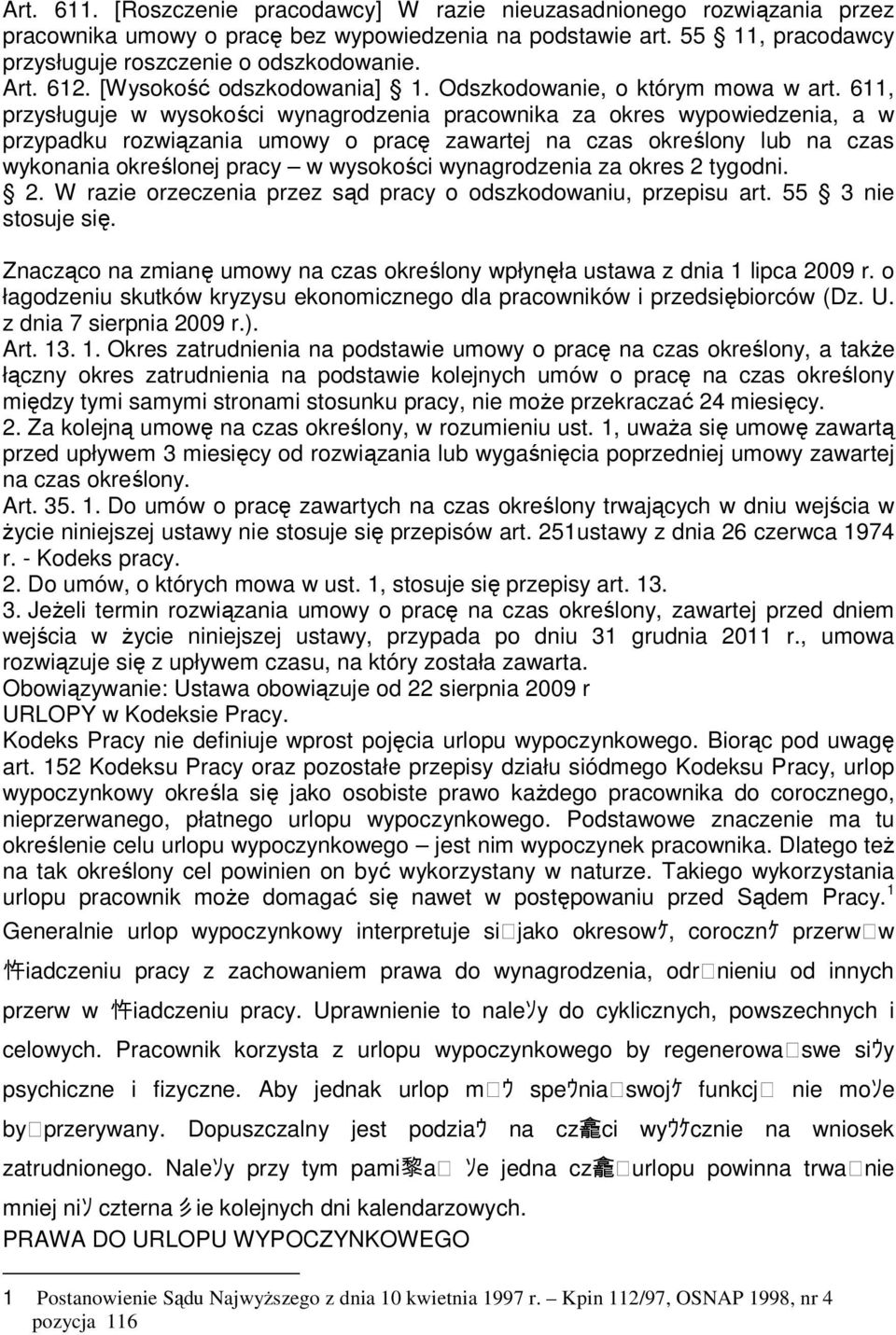 611, przysługuje w wysokości wynagrodzenia pracownika za okres wypowiedzenia, a w przypadku rozwiązania umowy o pracę zawartej na czas określony lub na czas wykonania określonej pracy w wysokości