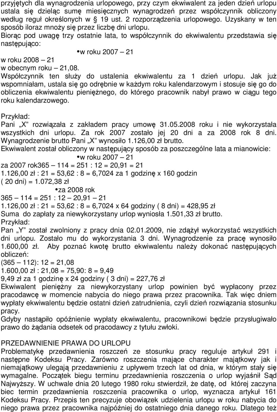 Biorąc pod uwagę trzy ostatnie lata, to współczynnik do ekwiwalentu przedstawia się następująco: w roku 2007 21 w roku 2008 21 w obecnym roku 21,08.