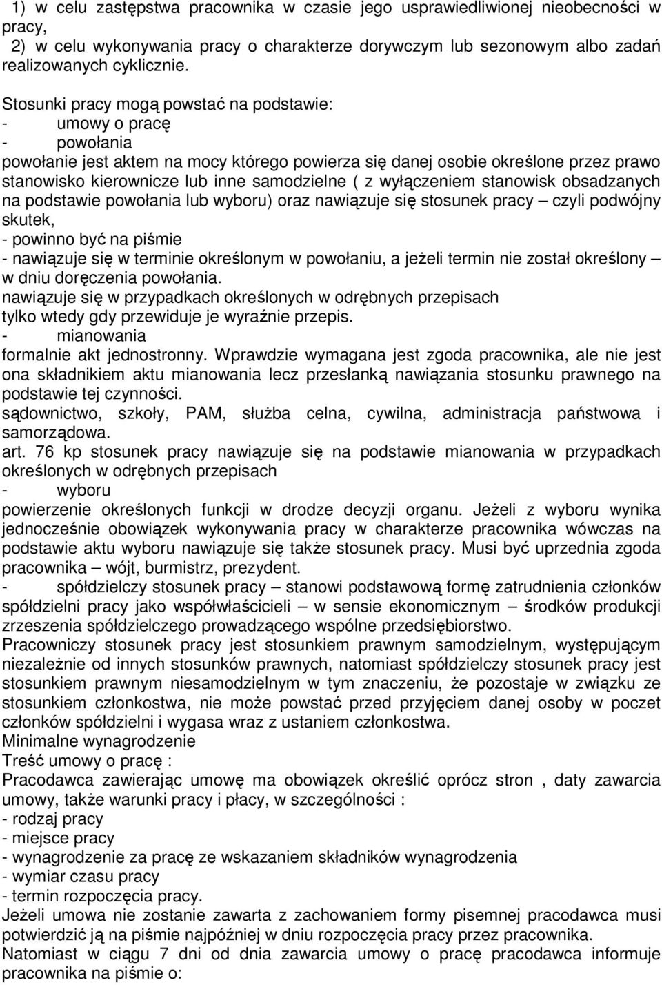 ( z wyłączeniem stanowisk obsadzanych na podstawie powołania lub wyboru) oraz nawiązuje się stosunek pracy czyli podwójny skutek, - powinno być na piśmie - nawiązuje się w terminie określonym w