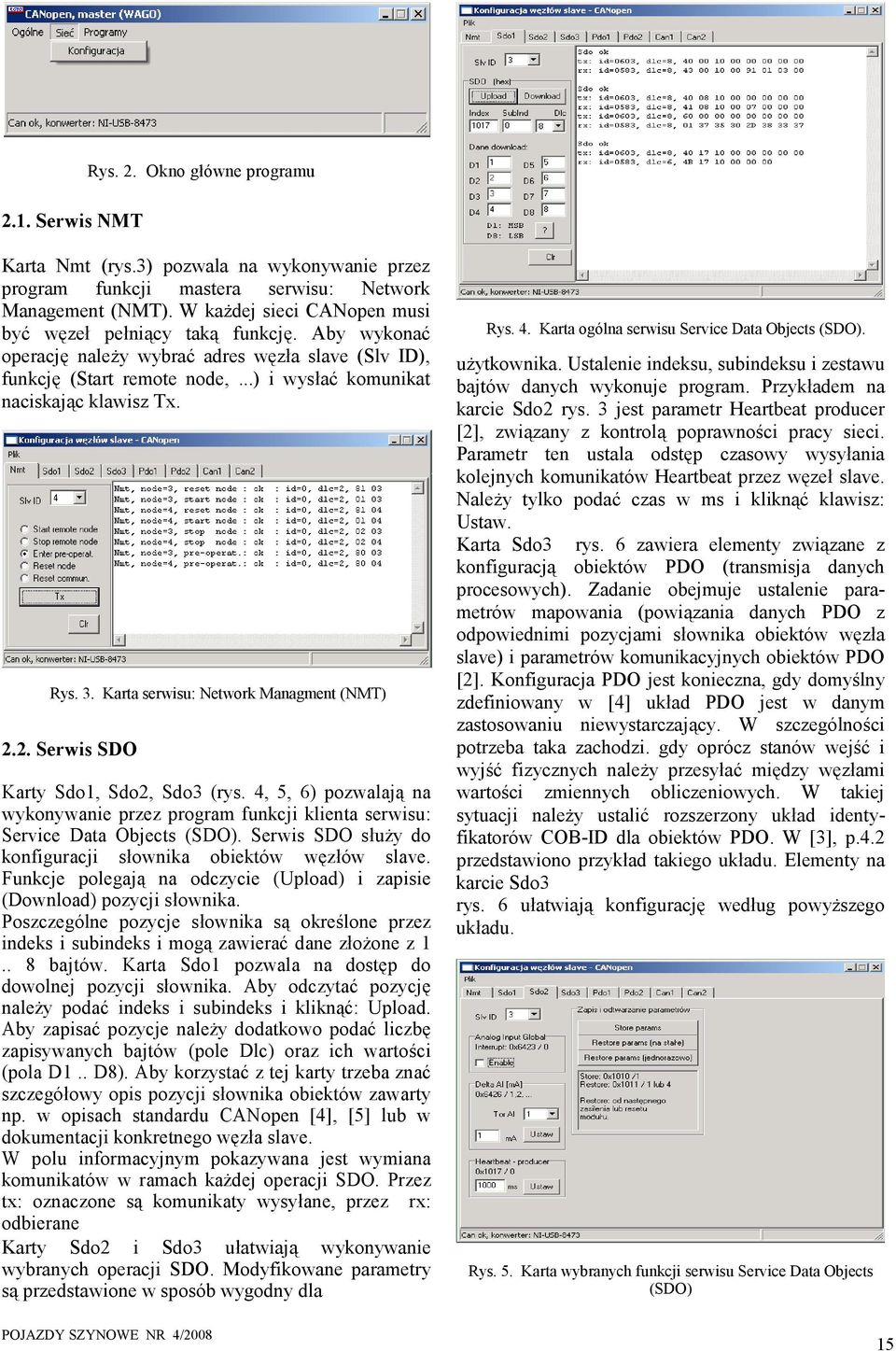 Karta serwsu: Network Managment (NMT) 2.2. Serws SDO Karty Sdo1, Sdo2, Sdo3 (rys. 4, 5, 6) pozwalają na wykonywane przez program funkcj enta serwsu: Servce Data Objects (SDO).