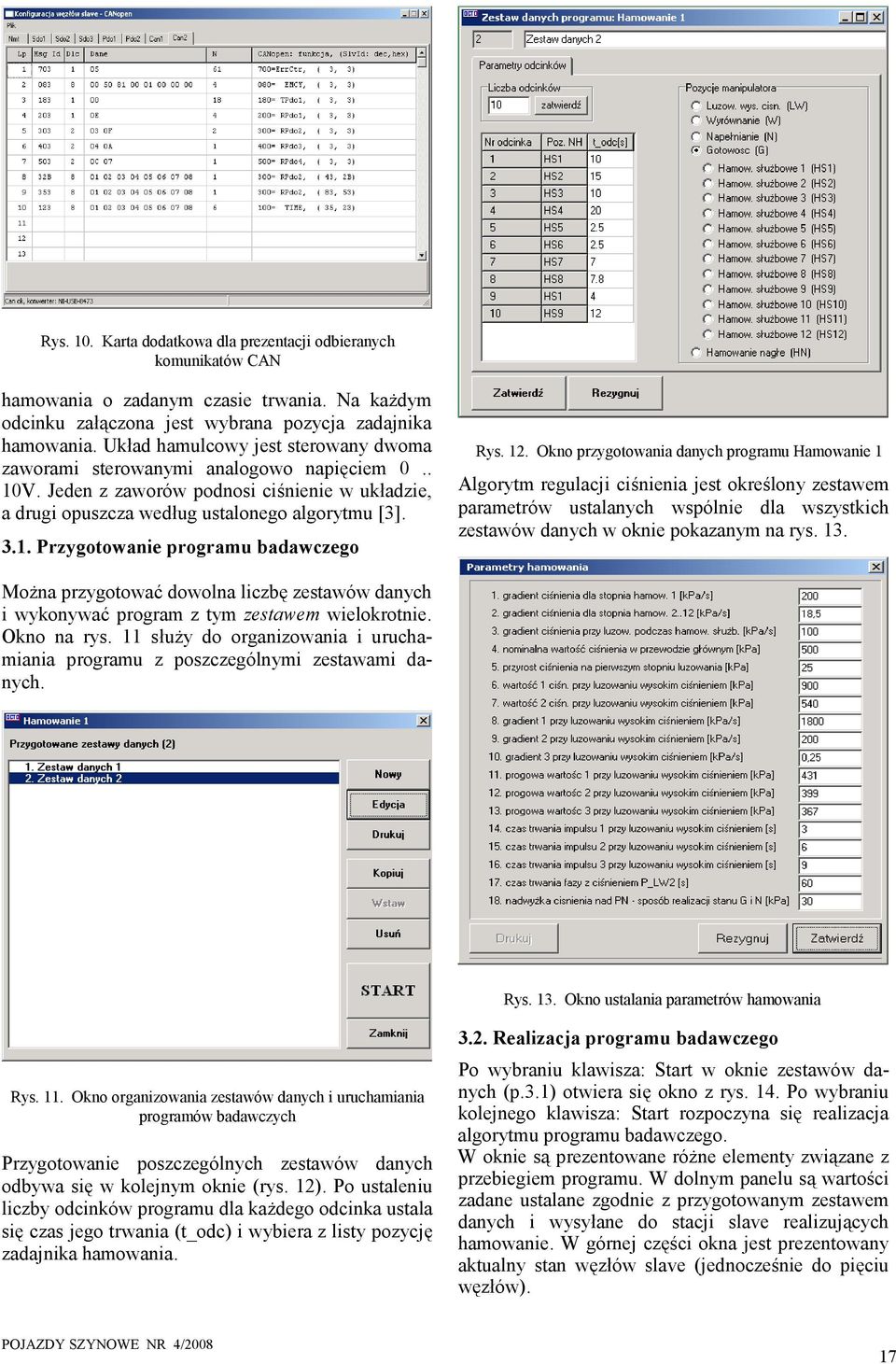 12. Okno przygotowana danych programu Hamowane 1 Algorytm regulacj cśnena jest określony zestawem parametrów ustalanych wspólne dla wszystkch zestawów danych w okne pokazanym na rys. 13.