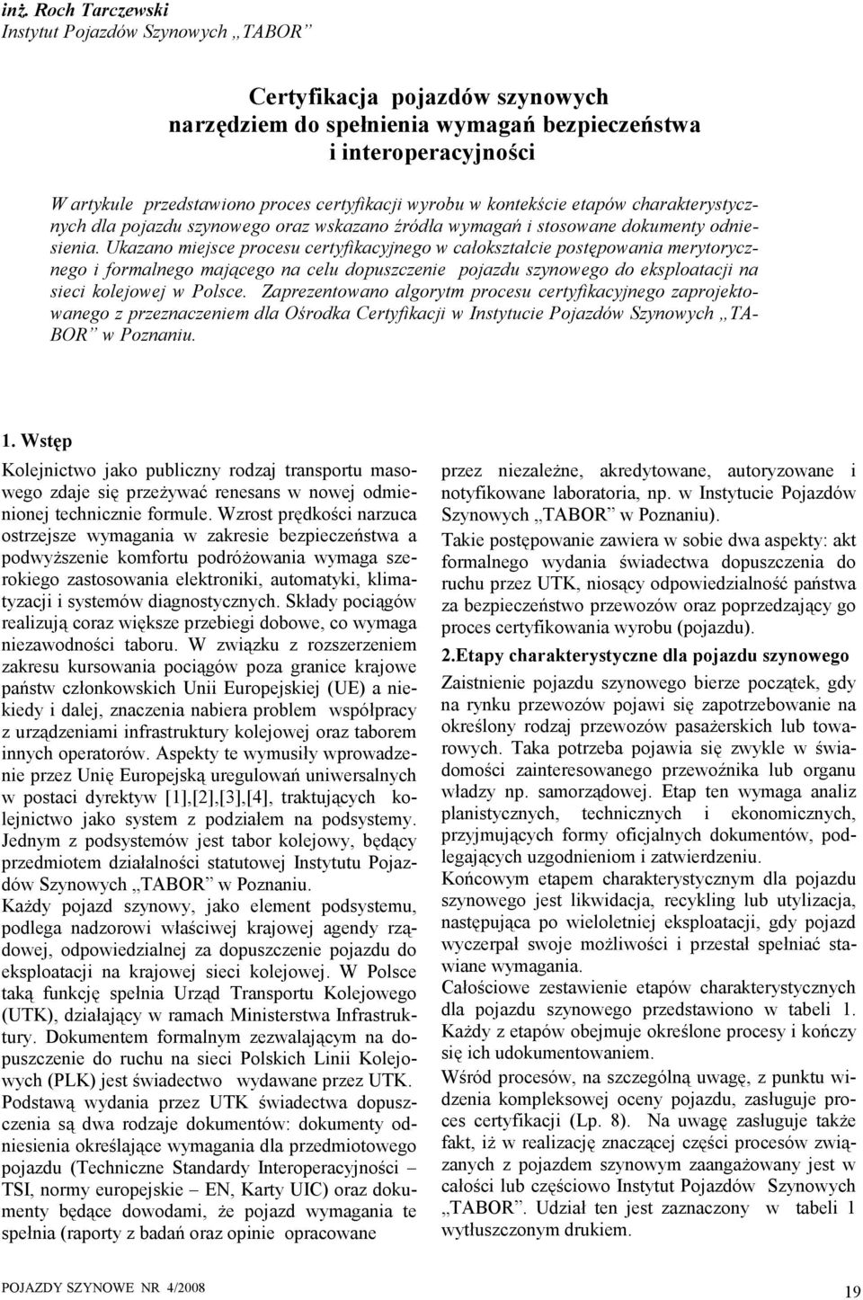 Ukazano mejsce procesu certyfkacyjnego w całokształce postępowana merytorycznego formalnego mającego na celu dopuszczene pojazdu szynowego do eksploatacj na sec kolejowej w Polsce.