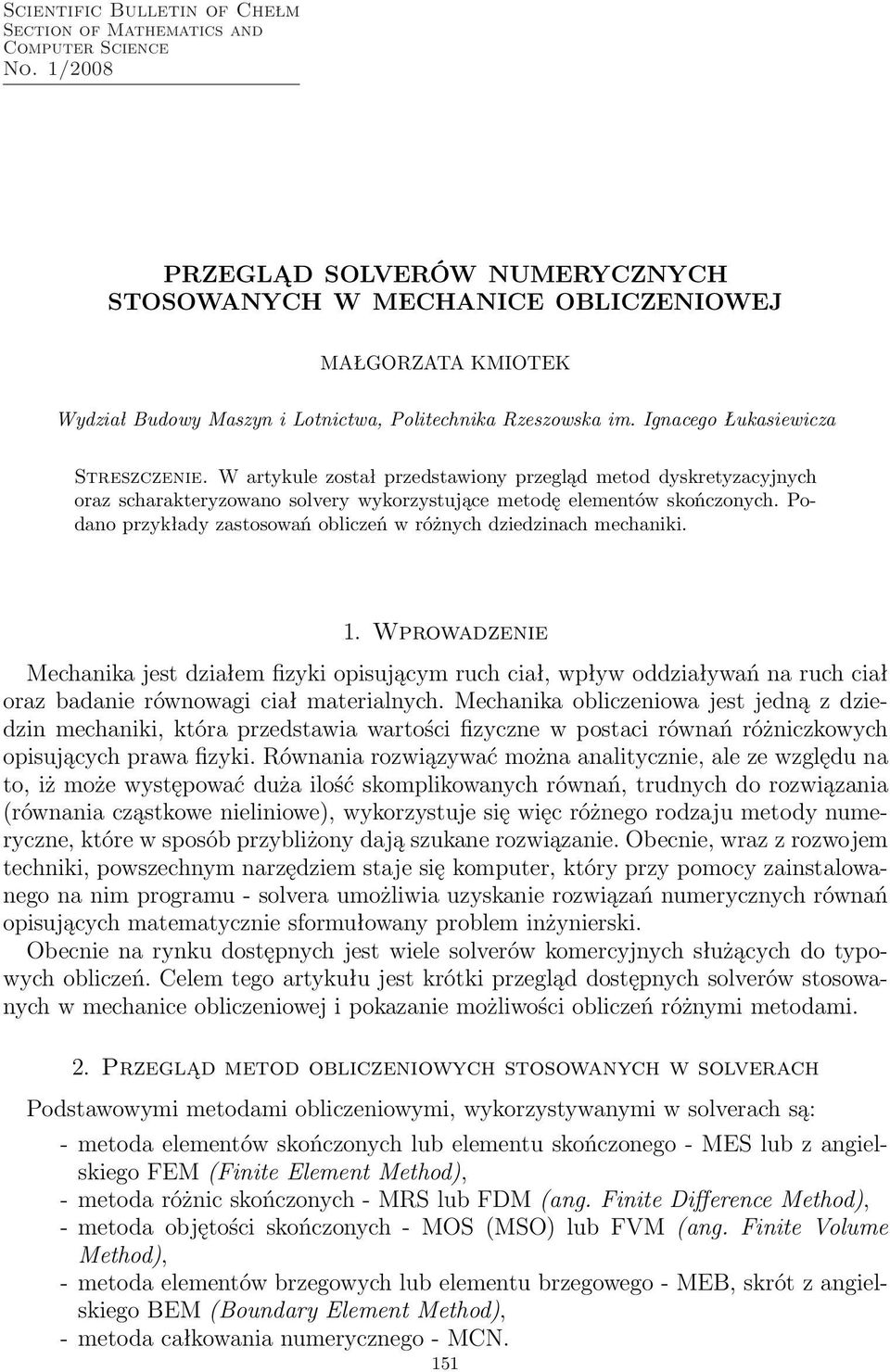 W artykule został przedstawiony przegląd metod dyskretyzacyjnych oraz scharakteryzowano solvery wykorzystujące metodę elementów skończonych.