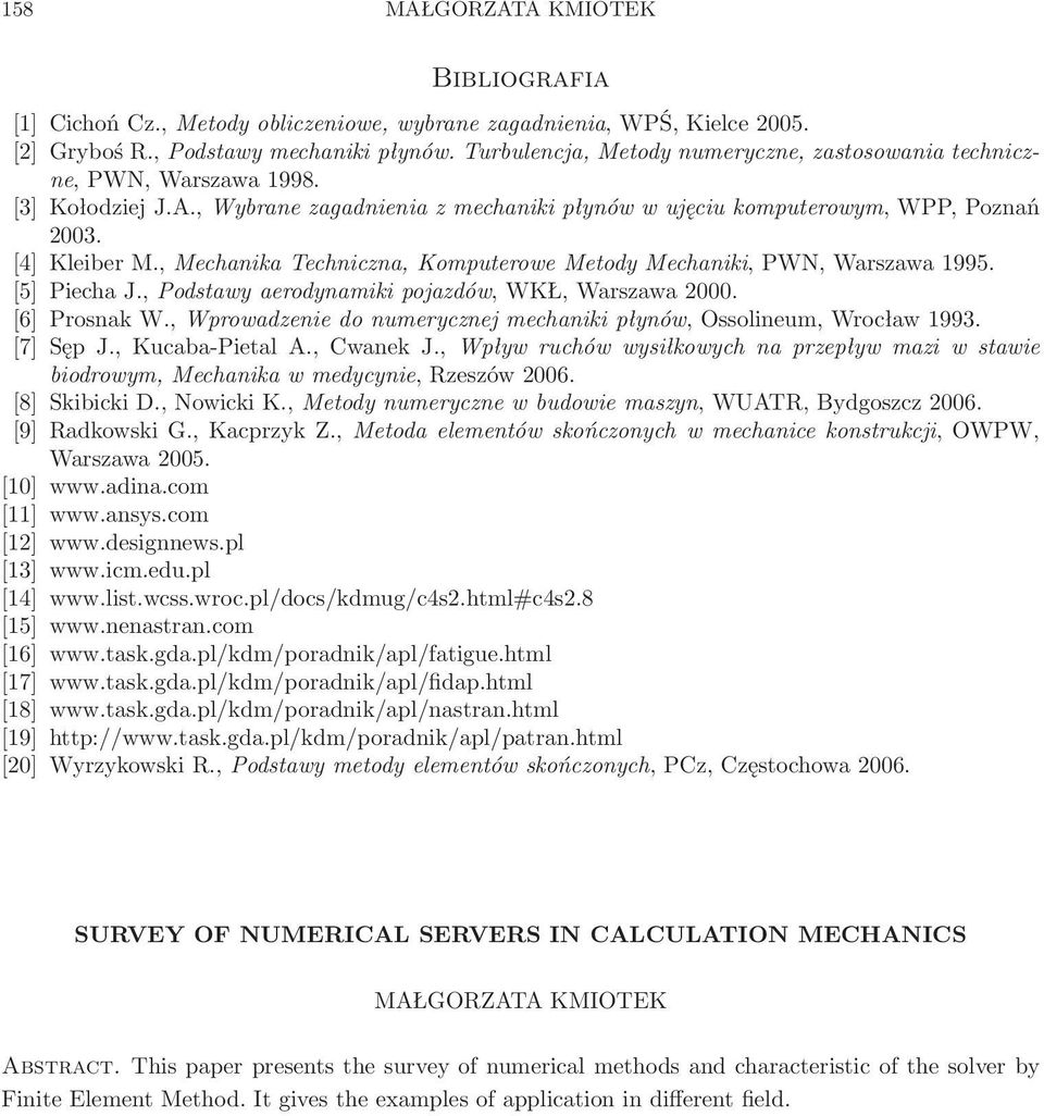 , Mechanika Techniczna, Komputerowe Metody Mechaniki, PWN, Warszawa 1995. [5] Piecha J., Podstawy aerodynamiki pojazdów, WKŁ, Warszawa 2000. [6] Prosnak W.