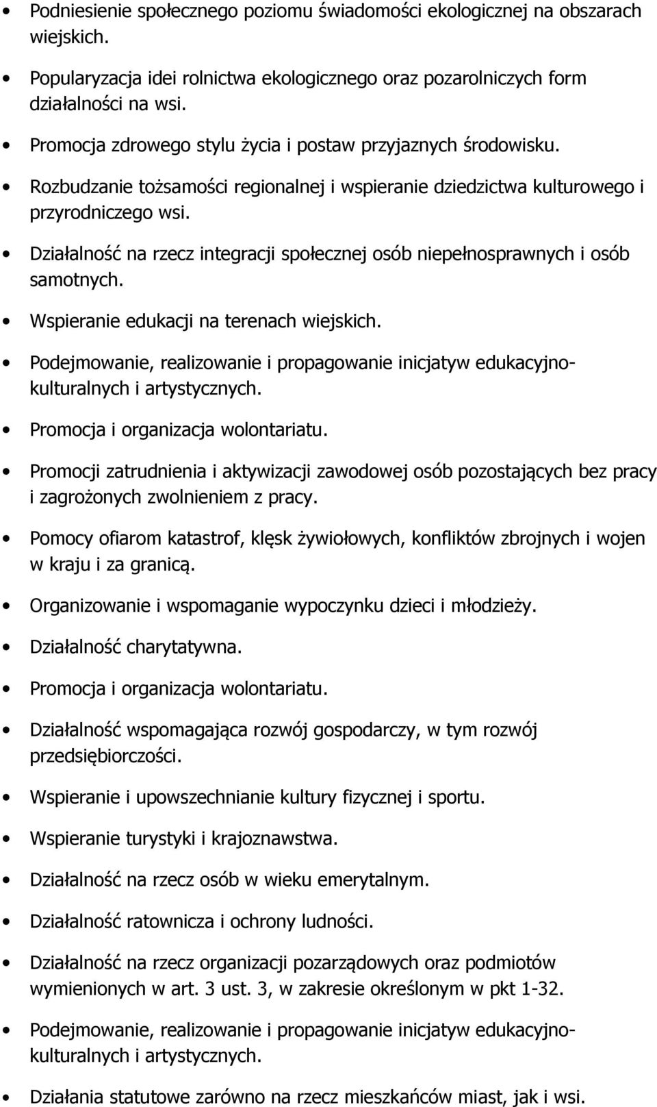 Działalność na rzecz integracji społecznej osób niepełnosprawnych i osób samotnych. Wspieranie edukacji na terenach wiejskich.