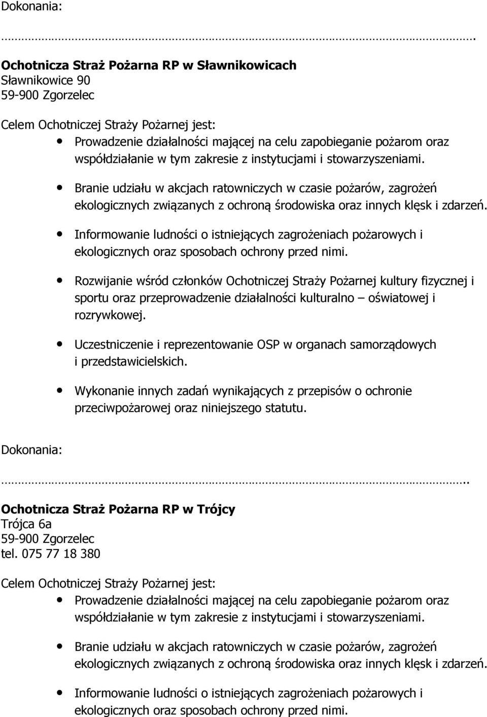 Informowanie ludności o istniejących zagrożeniach pożarowych i ekologicznych oraz sposobach ochrony przed nimi.