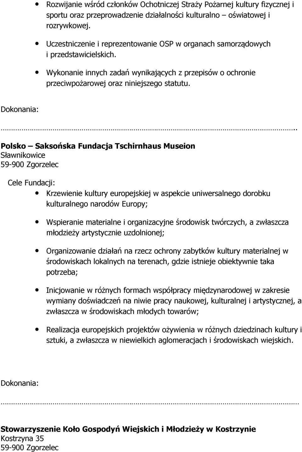 .. Polsko Saksońska Fundacja Tschirnhaus Museion Sławnikowice Cele Fundacji: Krzewienie kultury europejskiej w aspekcie uniwersalnego dorobku kulturalnego narodów Europy; Wspieranie materialne i