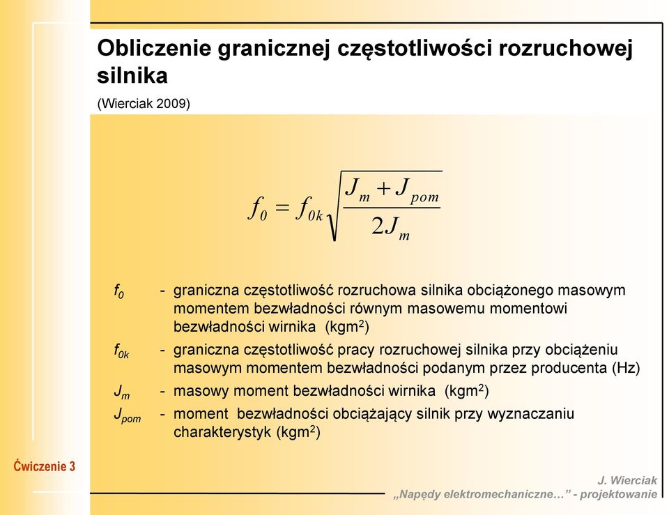 ) - graniczna częstotliwość pracy rozruchowej silnika przy obciążeniu masowym momentem bezwładności podanym przez producenta