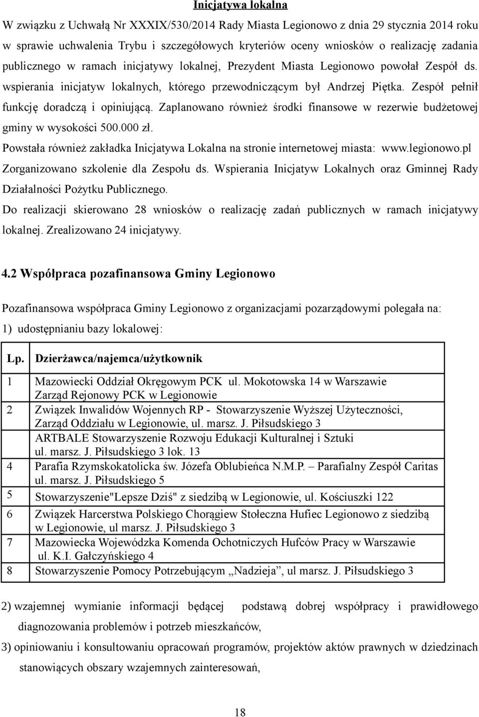 Zespół pełnił funkcję doradczą i opiniującą. Zaplanowano również środki finansowe w rezerwie budżetowej gminy w wysokości 500.000 zł.