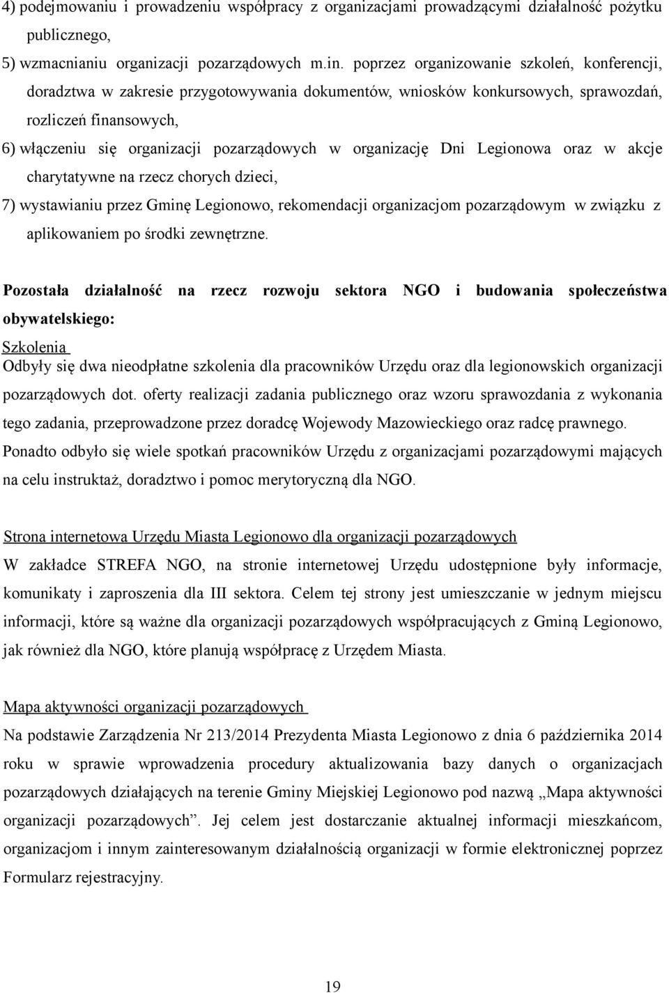 organizację Dni Legionowa oraz w akcje charytatywne na rzecz chorych dzieci, 7) wystawianiu przez Gminę Legionowo, rekomendacji organizacjom pozarządowym w związku z aplikowaniem po środki zewnętrzne.