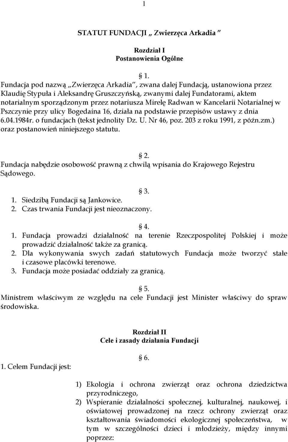 Mirelę Radwan w Kancelarii Notarialnej w Pszczynie przy ulicy Bogedaina 16, działa na podstawie przepisów ustawy z dnia 6.04.1984r. o fundacjach (tekst jednolity Dz. U. Nr 46, poz.