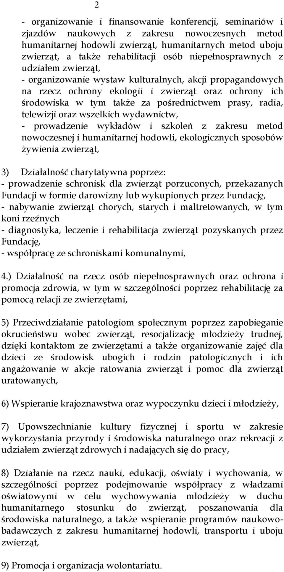 radia, telewizji oraz wszelkich wydawnictw, - prowadzenie wykładów i szkoleń z zakresu metod nowoczesnej i humanitarnej hodowli, ekologicznych sposobów żywienia zwierząt, 3) Działalność charytatywna