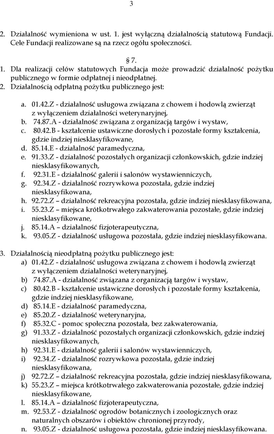 A - działalność związana z organizacją targów i wystaw, c. 80.42.B - kształcenie ustawiczne dorosłych i pozostałe formy kształcenia, gdzie indziej niesklasyfikowane, d. 85.14.