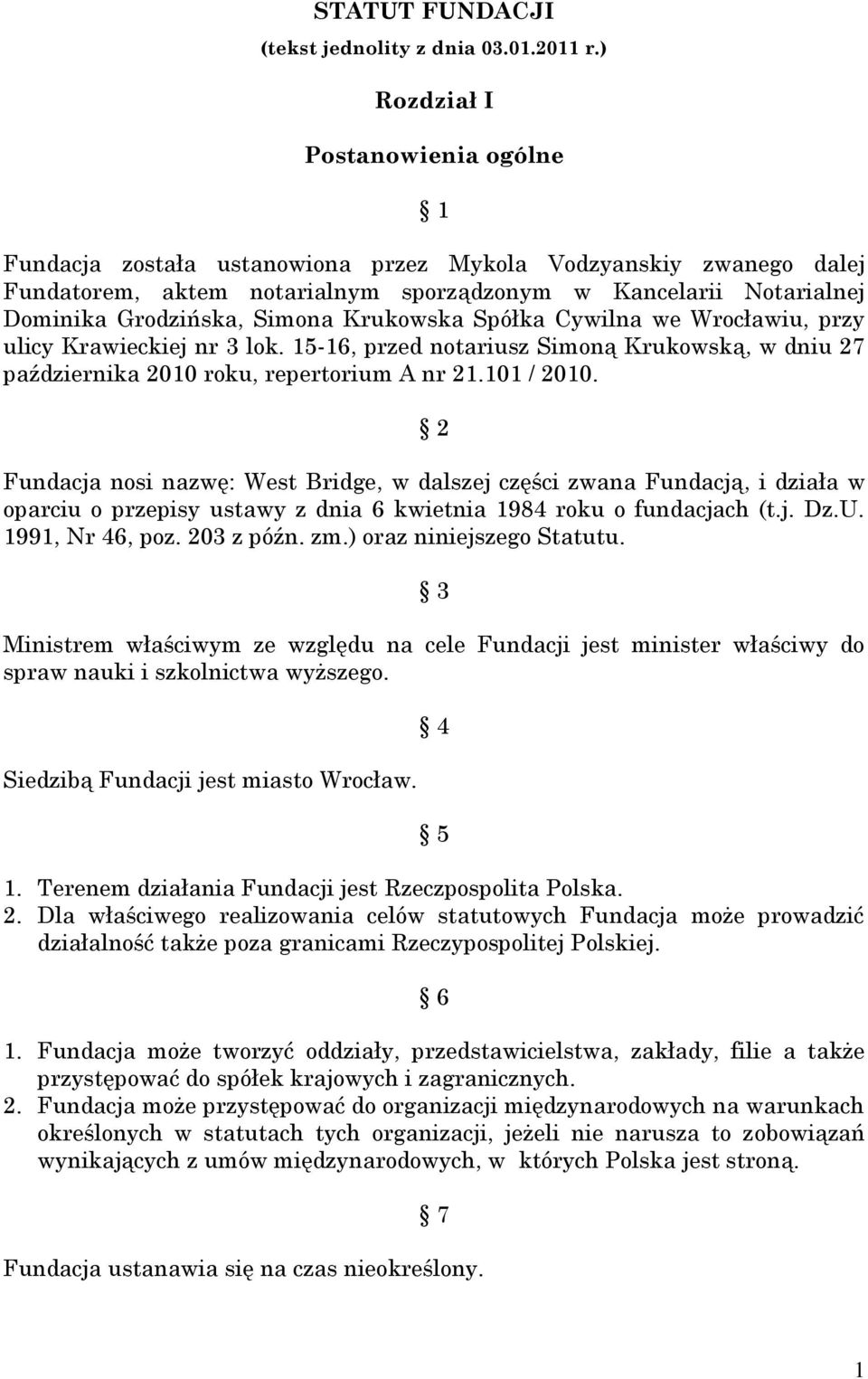 Krukowska Spółka Cywilna we Wrocławiu, przy ulicy Krawieckiej nr 3 lok. 15-16, przed notariusz Simoną Krukowską, w dniu 27 października 2010 roku, repertorium A nr 21.101 / 2010.