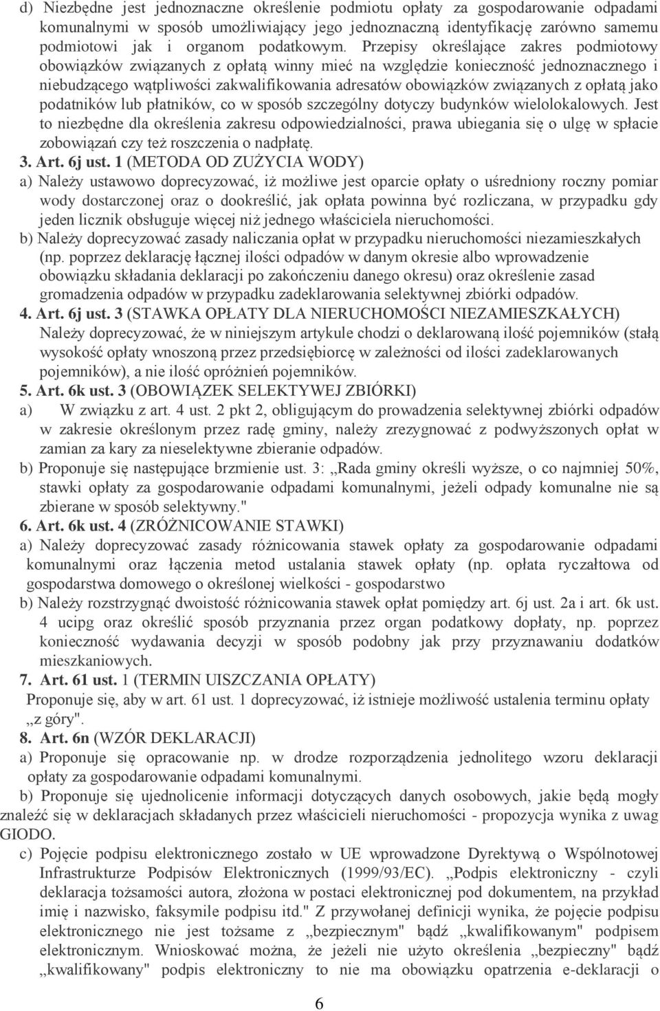 Przepisy określające zakres podmiotowy obowiązków związanych z opłatą winny mieć na względzie konieczność jednoznacznego i niebudzącego wątpliwości zakwalifikowania adresatów obowiązków związanych z