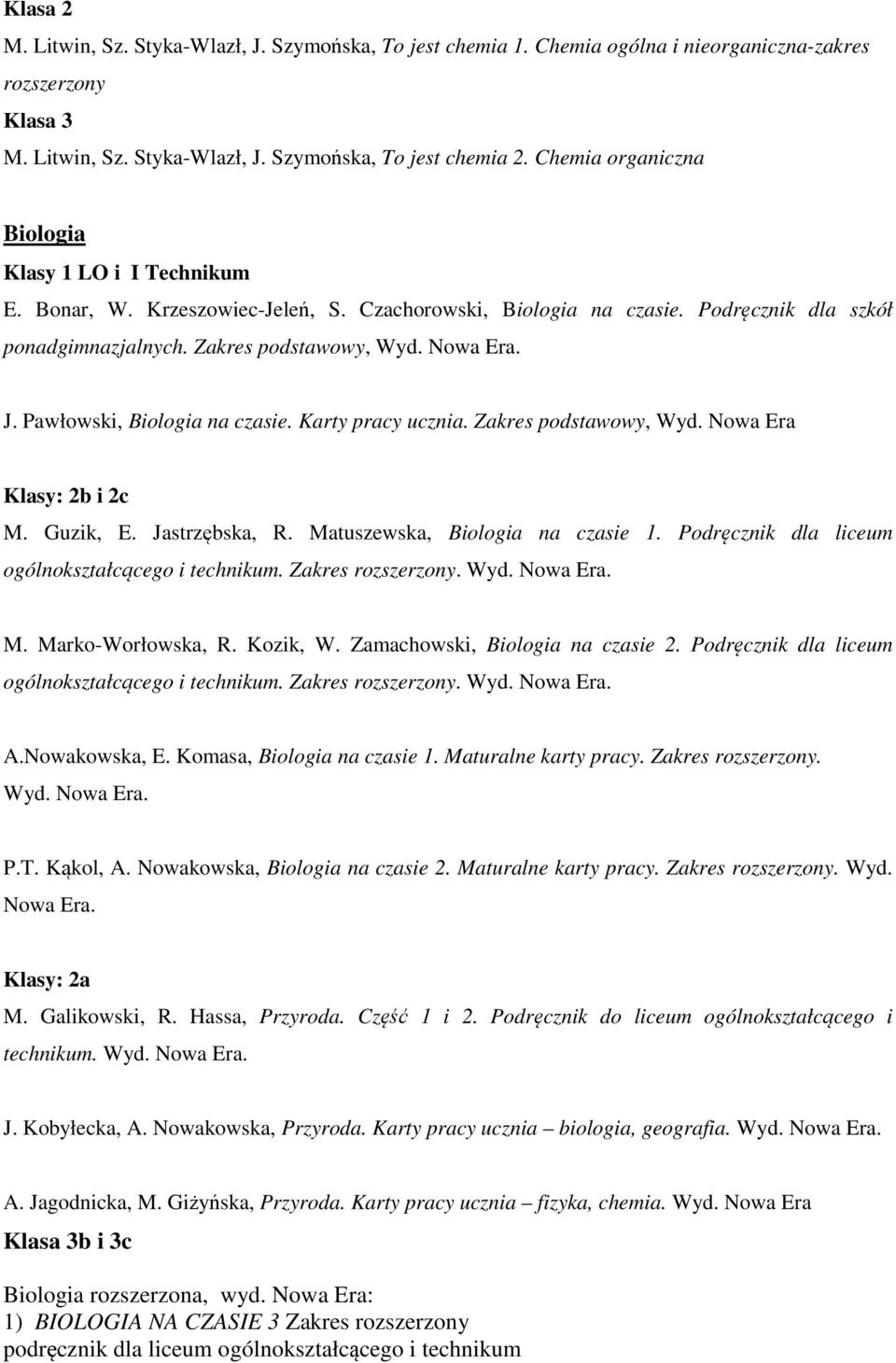 Pawłowski, Biologia na czasie. Karty pracy ucznia. Zakres podstawowy, Wyd. Nowa Era Klasy: 2b i 2c M. Guzik, E. Jastrzębska, R. Matuszewska, Biologia na czasie 1.