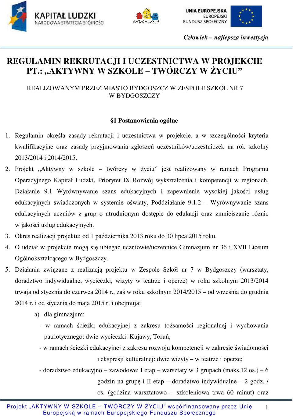 2014/2015. 2. Projekt Aktywny w szkole twórczy w życiu jest realizowany w ramach Programu Operacyjnego Kapitał Ludzki, Priorytet IX Rozwój wykształcenia i kompetencji w regionach, Działanie 9.