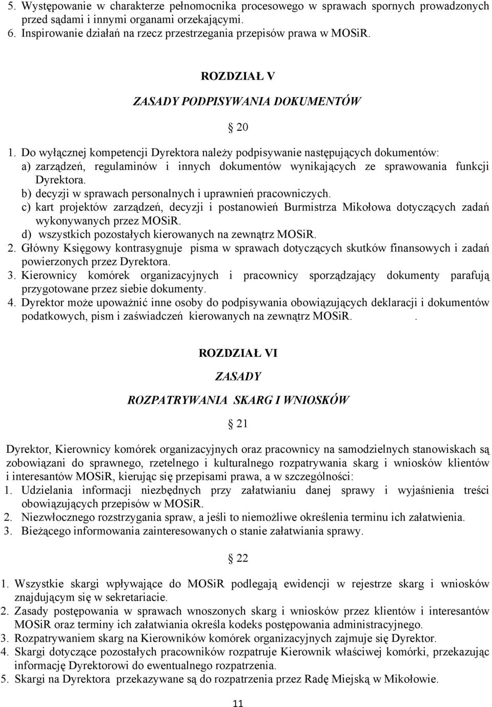 Do wyłącznej kompetencji Dyrektora należy podpisywanie następujących dokumentów: a) zarządzeń, regulaminów i innych dokumentów wynikających ze sprawowania funkcji Dyrektora.