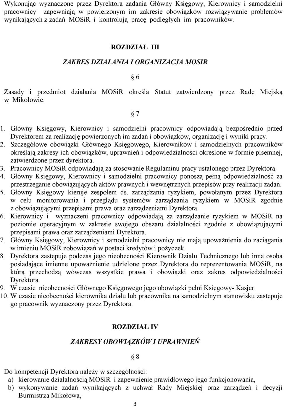 Główny Księgowy, Kierownicy i samodzielni pracownicy odpowiadają bezpośrednio przed Dyrektorem za realizację powierzonych im zadań i obowiązków, organizację i wyniki pracy. 2.