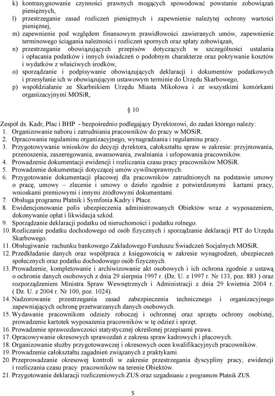 przepisów dotyczących w szczególności ustalania i opłacania podatków i innych świadczeń o podobnym charakterze oraz pokrywanie kosztów i wydatków z właściwych środków, o) sporządzanie i podpisywanie