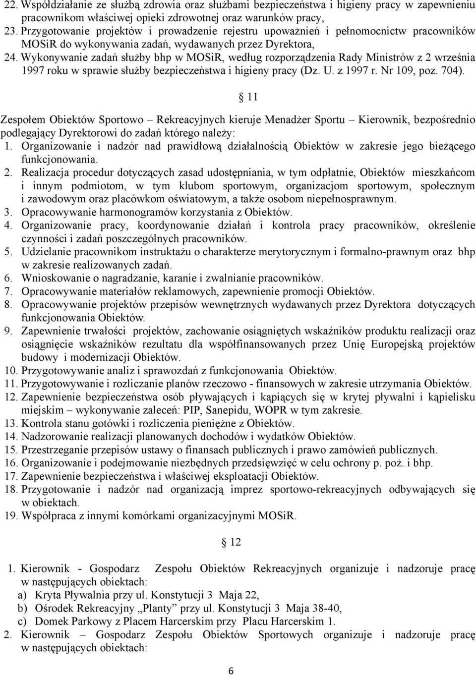 Wykonywanie zadań służby bhp w MOSiR, według rozporządzenia Rady Ministrów z 2 września 1997 roku w sprawie służby bezpieczeństwa i higieny pracy (Dz. U. z 1997 r. Nr 109, poz. 704).