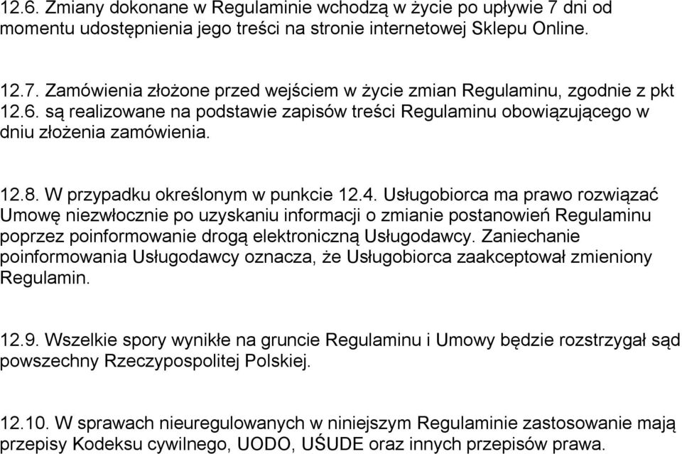 Usługobiorca ma prawo rozwiązać Umowę niezwłocznie po uzyskaniu informacji o zmianie postanowień Regulaminu poprzez poinformowanie drogą elektroniczną Usługodawcy.