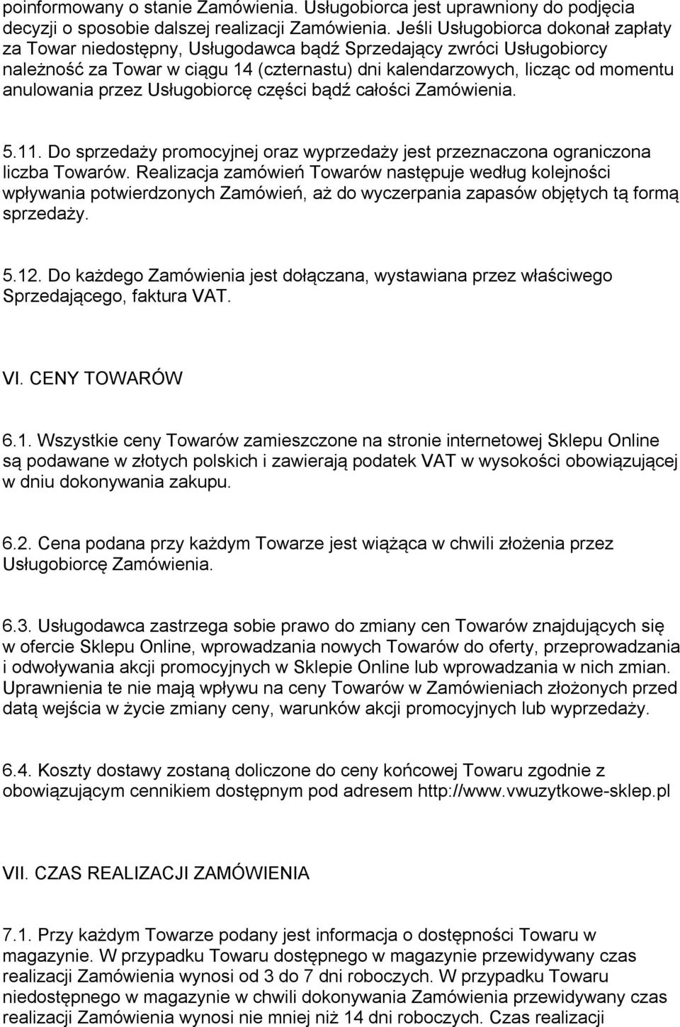 przez Usługobiorcę części bądź całości Zamówienia. 5.11. Do sprzedaży promocyjnej oraz wyprzedaży jest przeznaczona ograniczona liczba Towarów.