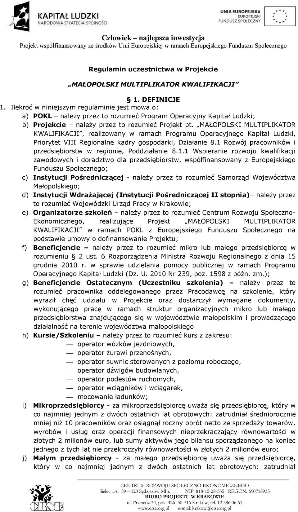 MAŁOPOLSKI MULTIPLIKATOR KWALIFIKACJI, realizowany w ramach Programu Operacyjnego Kapitał Ludzki, Priorytet VIII Regionalne kadry gospodarki, Działanie 8.