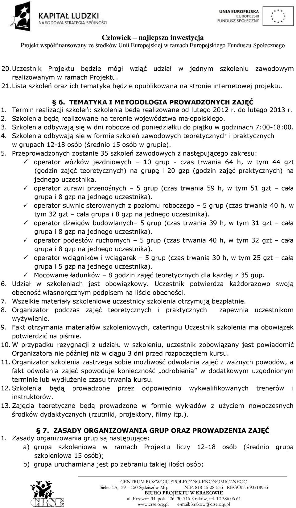 3. Szkolenia odbywają się w dni robocze od poniedziałku do piątku w godzinach 7:00-18:00. 4.