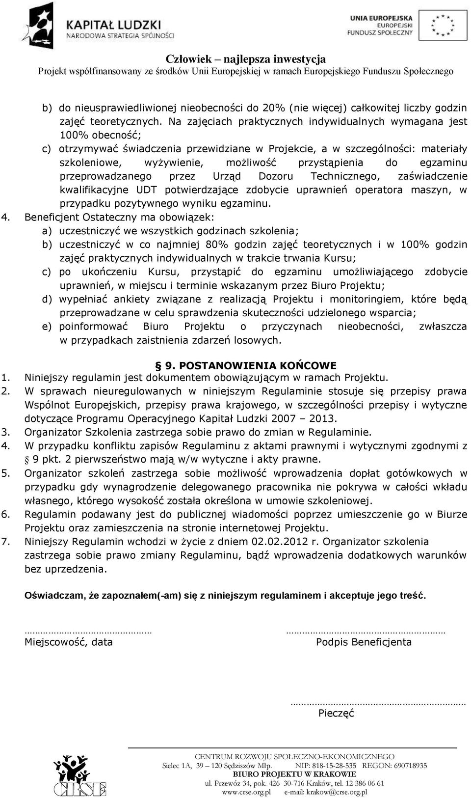 do egzaminu przeprowadzanego przez Urząd Dozoru Technicznego, zaświadczenie kwalifikacyjne UDT potwierdzające zdobycie uprawnień operatora maszyn, w przypadku pozytywnego wyniku egzaminu. 4.