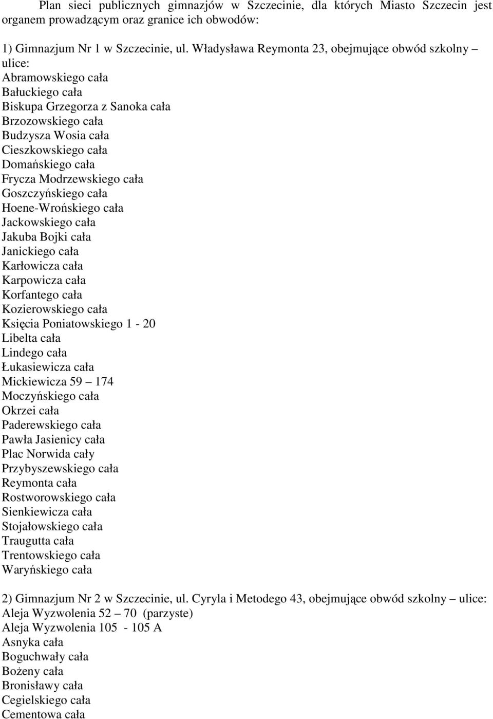 Frycza Modrzewskiego cała Goszczyńskiego cała Hoene-Wrońskiego cała Jackowskiego cała Jakuba Bojki cała Janickiego cała Karłowicza cała Karpowicza cała Korfantego cała Kozierowskiego cała Księcia