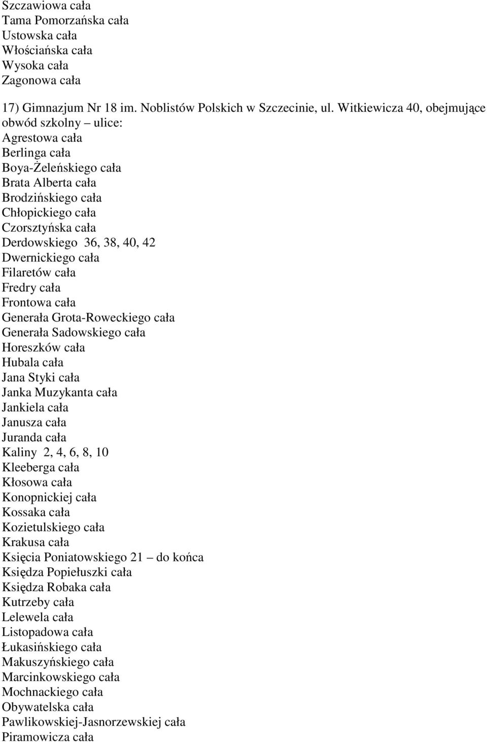 42 Dwernickiego cała Filaretów cała Fredry cała Frontowa cała Generała Grota-Roweckiego cała Generała Sadowskiego cała Horeszków cała Hubala cała Jana Styki cała Janka Muzykanta cała Jankiela cała