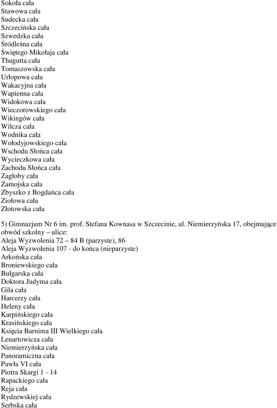 cała Złotowska cała 5) Gimnazjum Nr 6 im. prof. Stefana Kownasa w Szczecinie, ul.