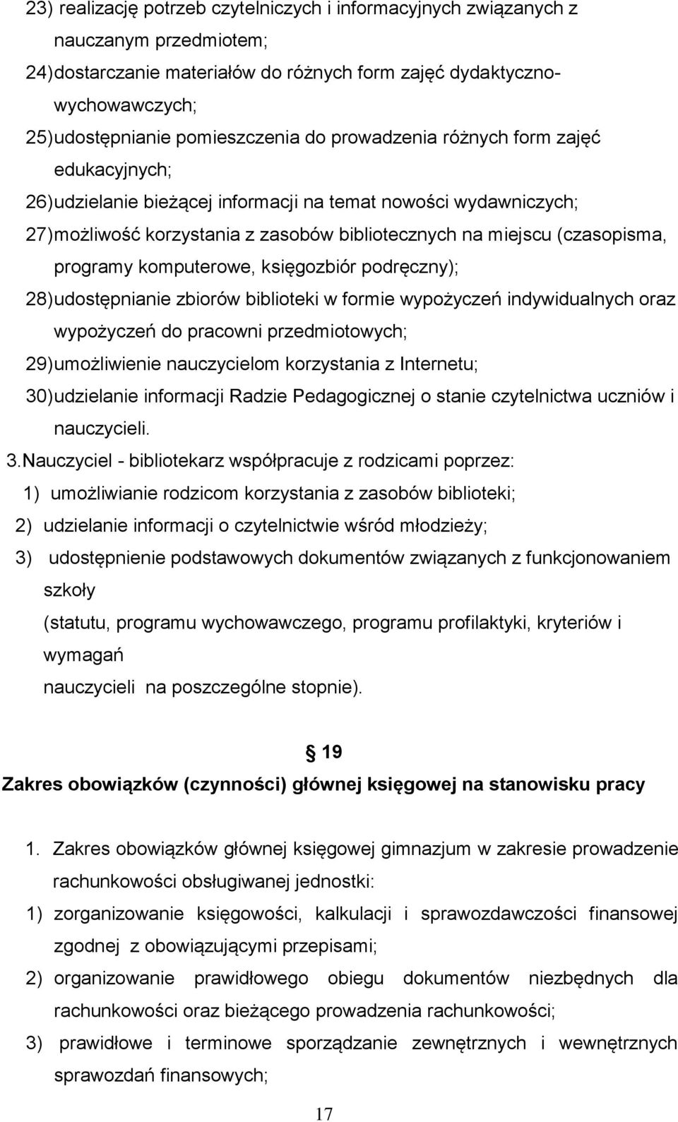 komputerowe, księgozbiór podręczny); 28) udostępnianie zbiorów biblioteki w formie wypożyczeń indywidualnych oraz wypożyczeń do pracowni przedmiotowych; 29) umożliwienie nauczycielom korzystania z