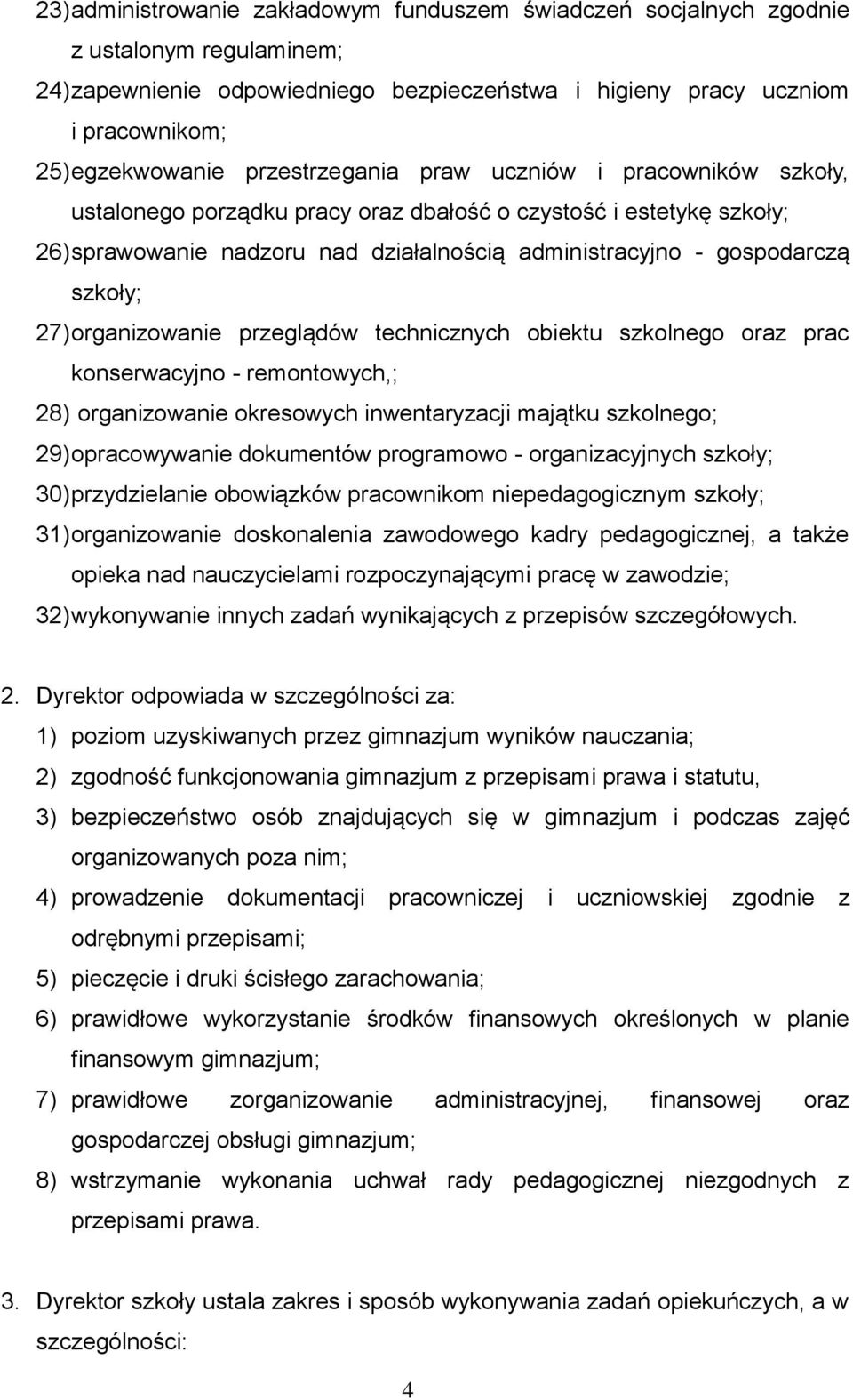 27) organizowanie przeglądów technicznych obiektu szkolnego oraz prac konserwacyjno - remontowych,; 28) organizowanie okresowych inwentaryzacji majątku szkolnego; 29) opracowywanie dokumentów