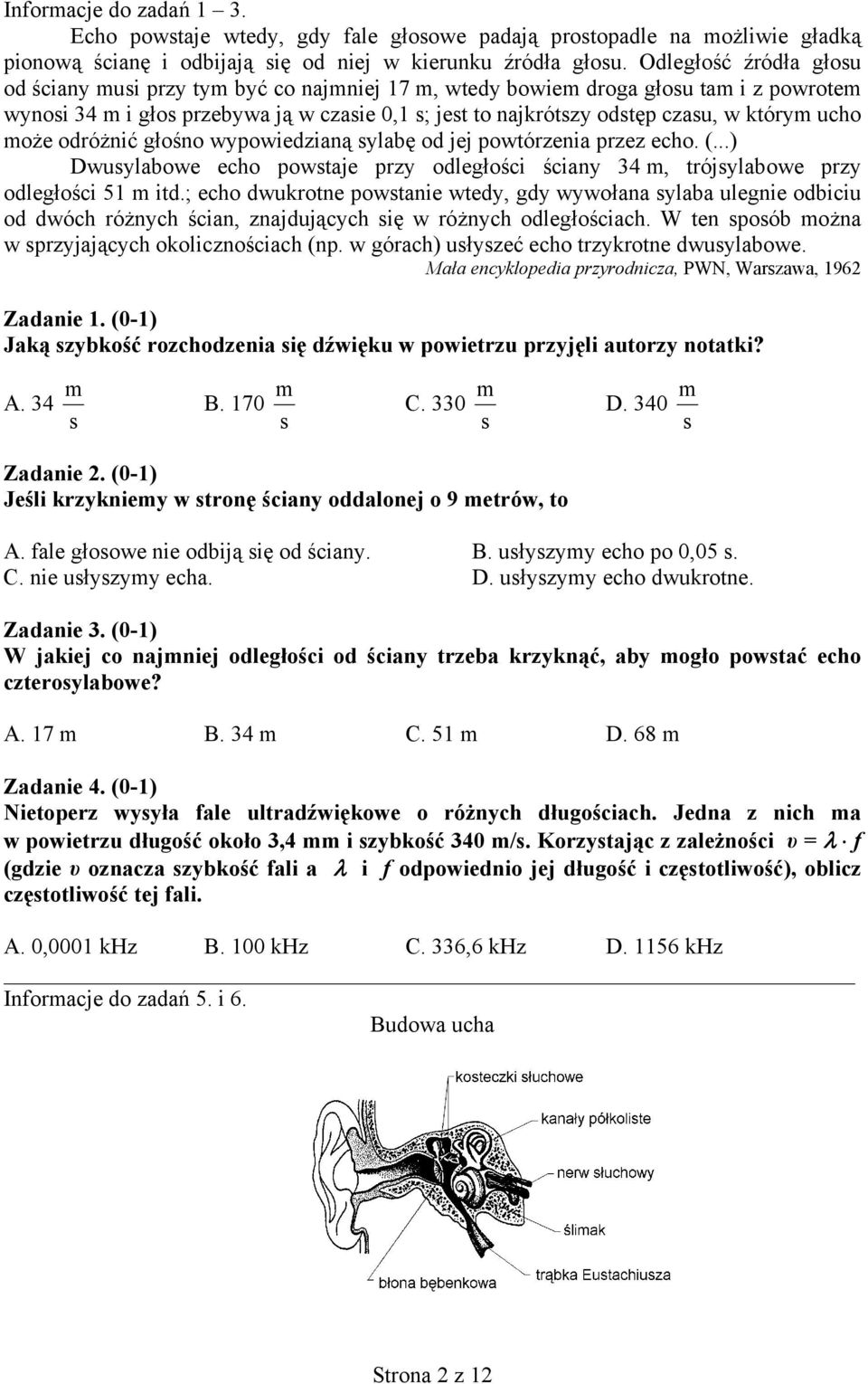 ucho może odróżnić głośno wypowiedzianą sylabę od jej powtórzenia przez echo. (...) Dwusylabowe echo powstaje przy odległości ściany 34 m, trójsylabowe przy odległości 51 m itd.