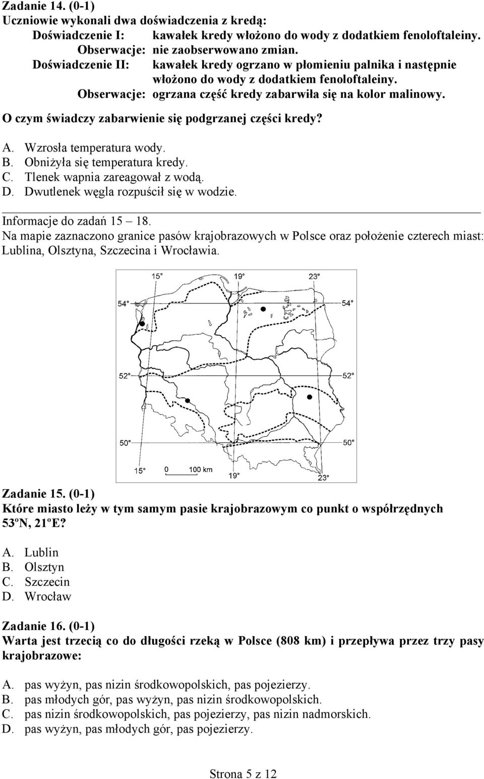 O czym świadczy zabarwienie się podgrzanej części kredy? A. Wzrosła temperatura wody. B. Obniżyła się temperatura kredy. C. Tlenek wapnia zareagował z wodą. D. Dwutlenek węgla rozpuścił się w wodzie.